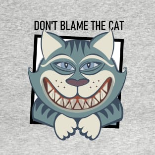 DON'T BLAME THE SMILING CAT T-Shirt